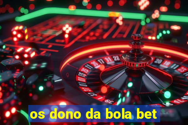 os dono da bola bet